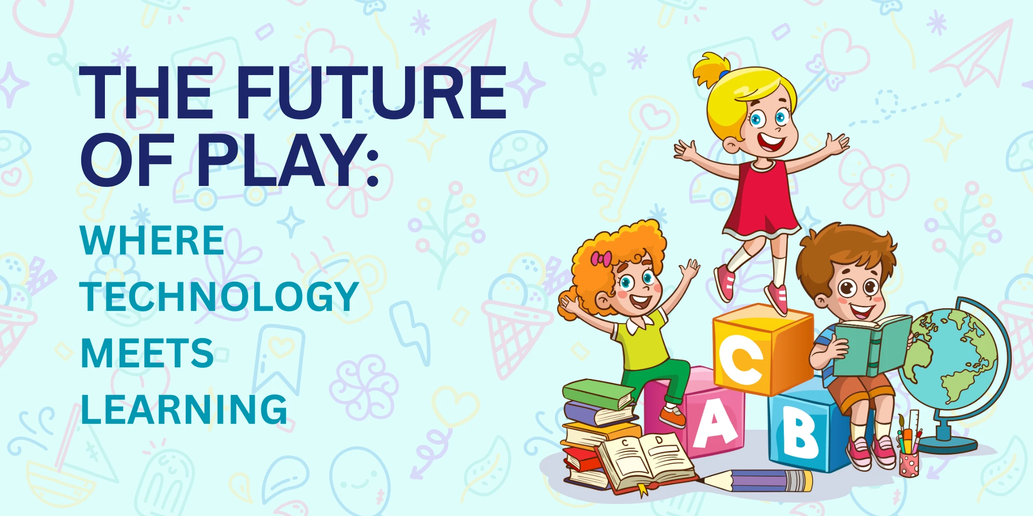 The future of play: Where Technology meets learning