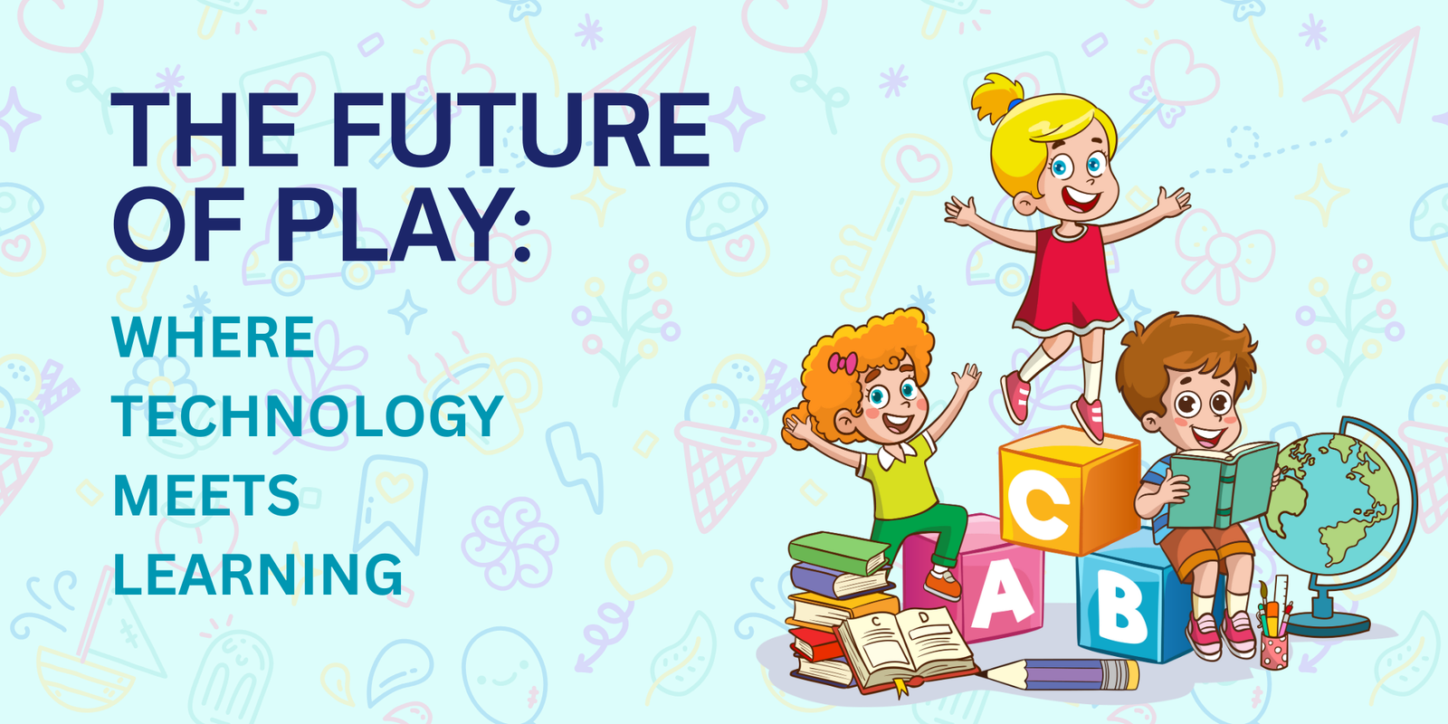 The future of play: Where Technology meets learning